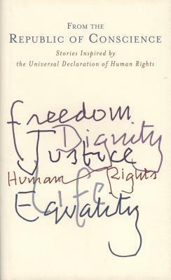 From the Republic of Conscience: Stories Inspired by the Universal Declaration of Human Rights by Jennifer Johnston, John Connolly, Mark O'Halloran, Eoin Colfer, Roddy Doyle, Colum McCann, Anne Enright, Maeve Binchy, Neil Jordan, Eugene McCabe, Ann Marie Hourihane, Zlata Filipović, Glenn Patterson, John Boyne, Colm Tóibín, Kevin Barry, Dermot Bolger, Frank McCourt, Claire Kilroy, Seamus Heaney, Carlo Gébler, Gary Mitchell, Hugo Hamilton, Éilís Ní Dhuibhne, Joseph O'Connor, Gerard Stembridge, Irvine Welsh, Tom Humphries, Dermot Healy, Ross O'Carroll-Kelly, Lara Marlowe, Sean Love, Lia Mills