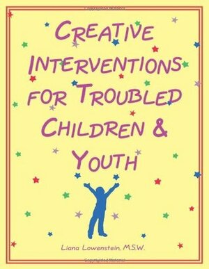 Creative Interventions for Troubled Children and Youth by Liana Lowenstein