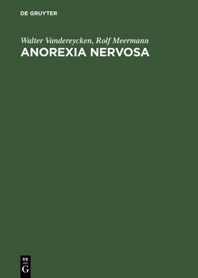 Anorexia Nervosa: A Clinician's Guide to Treatment by Walter Vandereycken, Rolf Meermann