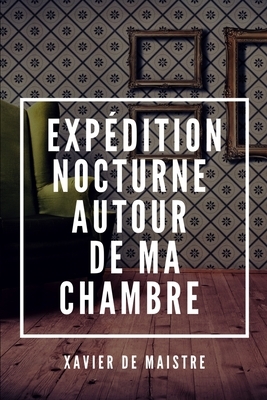 Expédition nocturne autour de ma chambre by Xavier de Maistre