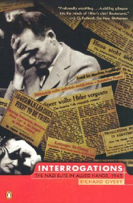 Interrogations: The Nazi Elite in Allied Hands, 1945 by Richard Overy