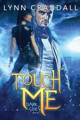 Touch Me: Dark Sides, Book One by Lynn Crandall
