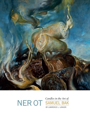 Ner OT: Candles in the Art of Samuel Bak by Lawrence L. Langer
