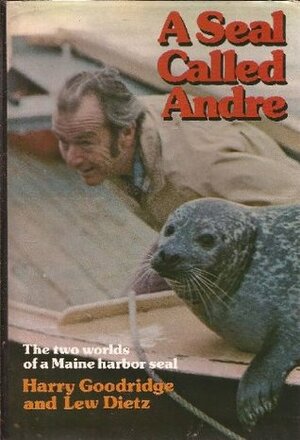 A Seal Called Andre by Lew Dietz, Harry Goodridge