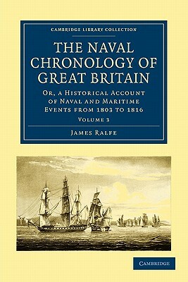 The Naval Chronology of Great Britain - Volume 3 by James Ralfe