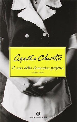 Il caso della domestica perfetta e altre storie by Agatha Christie
