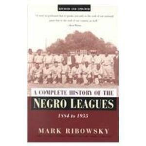 A Complete History Of The Negro Leagues by Mark Ribowsky