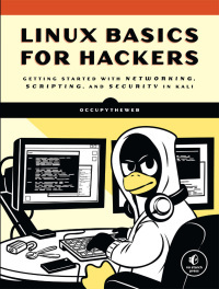 Linux Basics for Hackers: Getting Started with Networking, Scripting, and Security in Kali by OccupyTheWeb