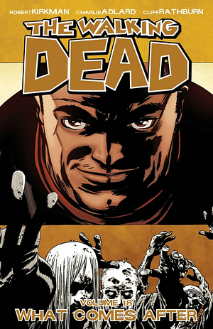 The Walking Dead, Vol. 18: What Comes After by Robert Kirkman