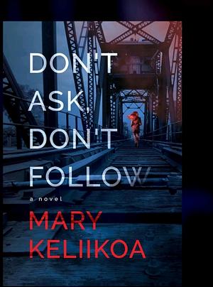 Don't Ask, Don't Follow  by Mary Keliikoa