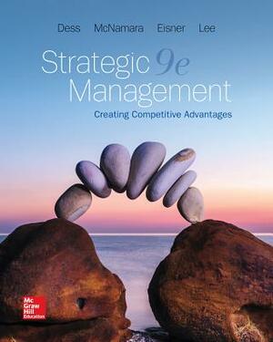 Loose Leaf for Strategic Management: Creating Competitive Advantages by Gregory G. Dess, Alan Eisner, G. T. (Tom) Lumpkin