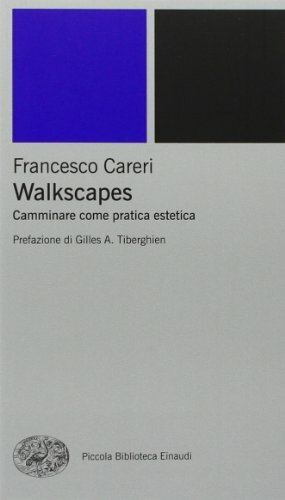 Walkscapes: Camminare come pratica estetica by Gilles A. Tiberghien, Francesco Careri