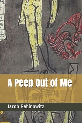 A Peep Out of Me by Jacob Rabinowitz