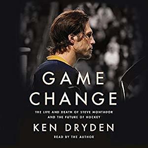 Game Change: The Life and Death of Steve Montador and the Future of Hockey by Ken Dryden