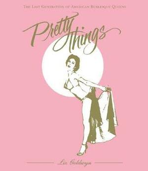 Pretty Things: The Last Generation of American Burlesque Queens by Jennifer Augustyn, Liz Goldwyn, Frank Longo