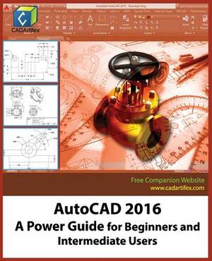 AutoCAD 2016: A Power Guide for Beginners and Intermediate Users by Cadartifex