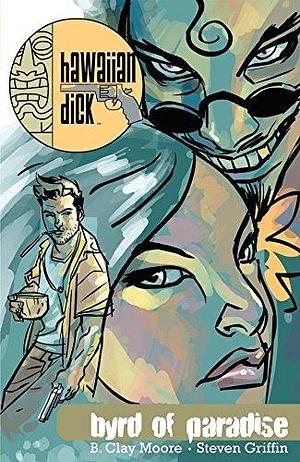 Hawaiian Dick Vol. 1: Byrd of Paradise by B. Clay Moore, B. Clay Moore