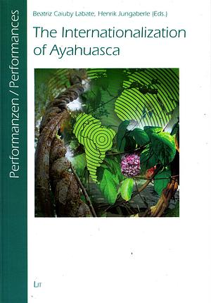The Internationalization of Ayahuasca by Beatriz Caiuby Labate