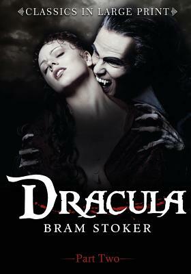 Dracula - Part Two: Classics in Large Print by Bram Stoker