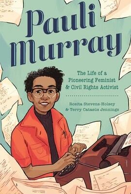 Pauli Murray: The Life of a Pioneering Feminist and Civil Rights Activist by Terry Catasús Jennings, Rosita Stevens-Holsey