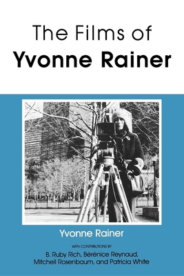 The Films of Yvonne Rainer by Yvonne Rainer