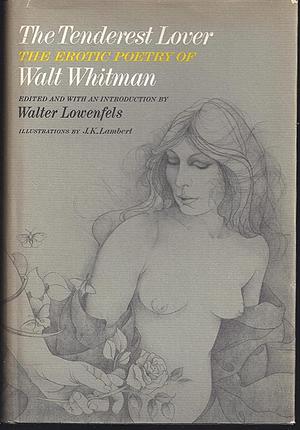 The Tenderest Lover: The Erotic Poetry of Walt Whitman by Walt Whitman