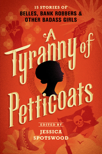 A Tyranny of Petticoats by Y.S. Lee, Marissa Meyer, Andrea Cremer, J. Anderson Coats, Marie Lu, Katherine Longshore, Jessica Spotswood, Kekla Magoon