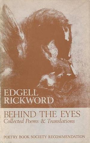 Behind the Eyes: Selected Poems &amp; Translations by Edgell Rickword