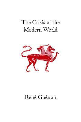 The Crisis of the Modern World by Richard C. Nicholson, René Guénon, Marco Pallis