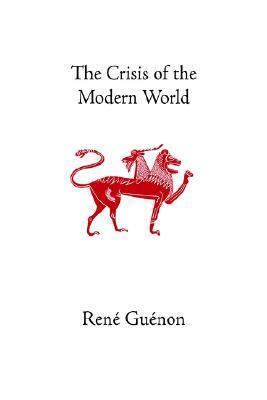 The Crisis of the Modern World by René Guénon, Richard C. Nicholson, Marco Pallis