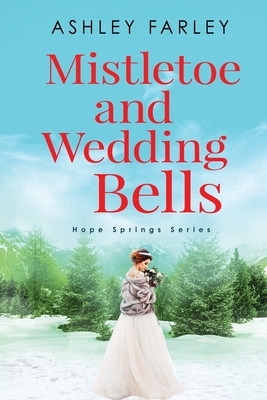 Mistletoe and Wedding Bells by Ashley Farley