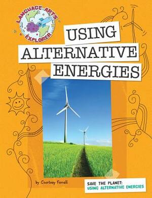 Save the Planet: Using Alternative Energies by Courtney Farrell