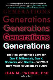 Generations: The Real Differences Between Gen Z, Millennials, Gen X, Boomers, and Silents—and What They Mean for America's Future by Jean M. Twenge