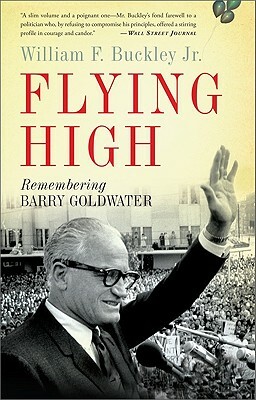Flying High: Remembering Barry Goldwater by William F. Buckley