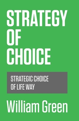 Strategy of choice: Strategic choice of life way by William Green