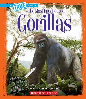 Gorillas (a True Book: The Most Endangered) by Katie Marsico