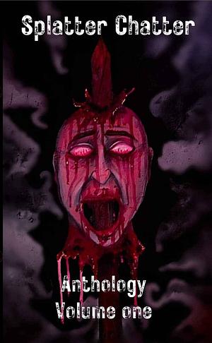 Splatter Chatter  by Timothy King, Y.M. Miller, Z. Martin