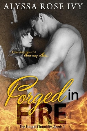 Forged in Fire by Alyssa Rose Ivy