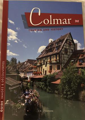 Colmar: Tourism and History by Gabriel Braeuner