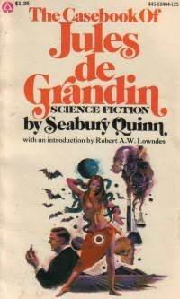 The Casebook of Jules de Grandin by Robert A.W. Lowndes, Seabury Quinn, Robert E. Weinberg