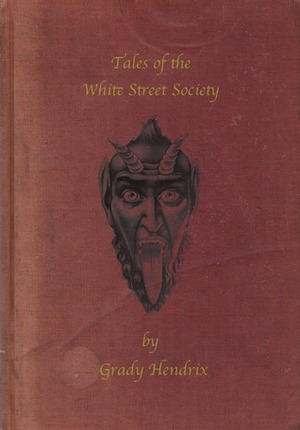 Dead Leprechauns & Devil Cats: Strange Tales of the White Street Society by Grady Hendrix