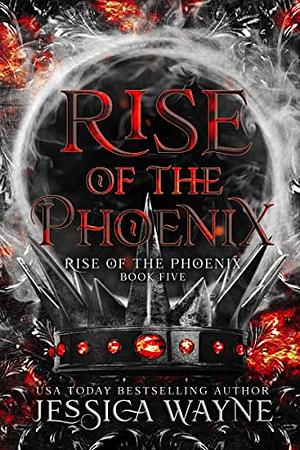 Rise of the Phoenix by Jessica Wayne