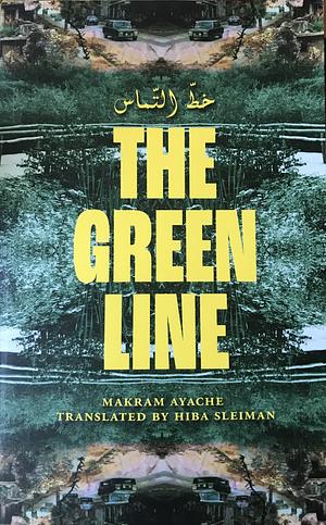 The Green Line خطّ التماس by Makram Ayache