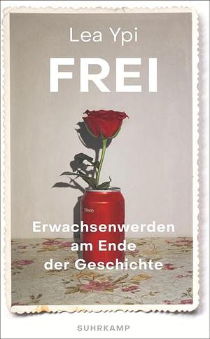 Frei: Erwachsenwerden am Ende der Geschichte by Lea Ypi