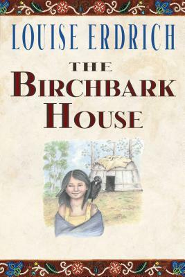 The Birchbark House by Louise Erdrich