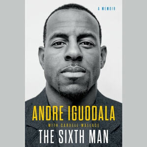 The Sixth Man: A Memoir by Andre Iguodala