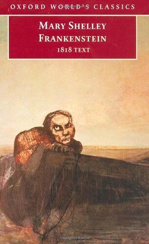 Frankenstein: The 1818 Text by Mary Shelley