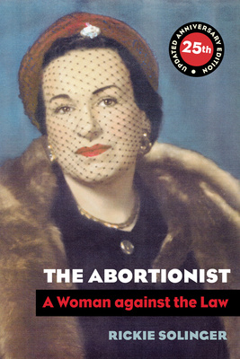 The Abortionist: A Woman Against the Law by Rickie Solinger