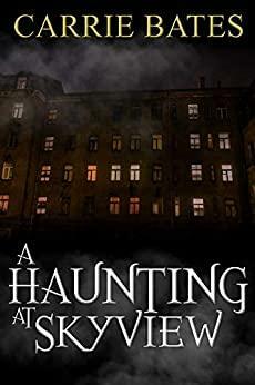 A Haunting at Skyview by Carrie Bates