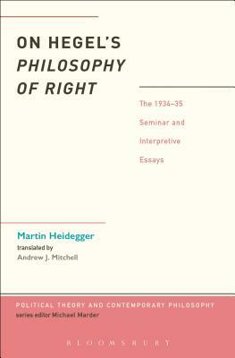 On Hegel's Philosophy of Right: The 1934-35 Seminar and Interpretive Essays by Martin Heidegger